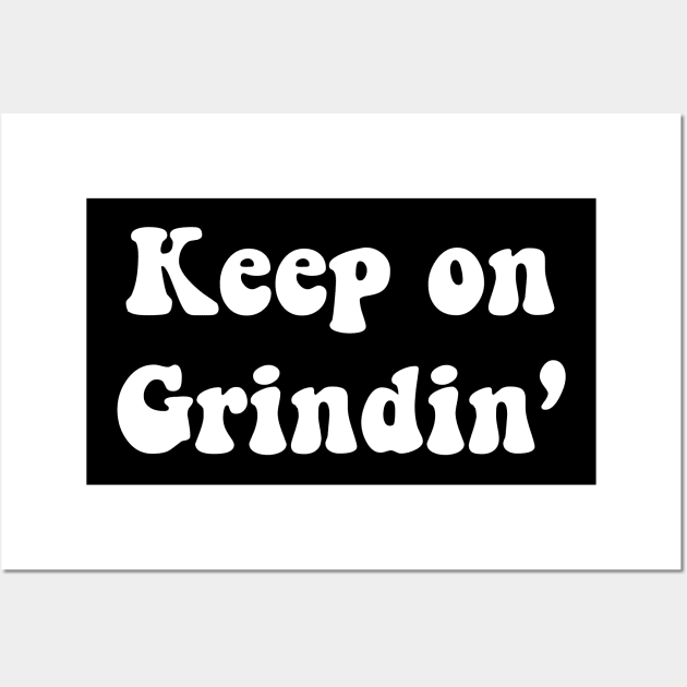 Keep on Grindin Wall Art by TheCosmicTradingPost